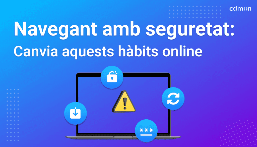 Navegant amb seguretat: canvia aquests hàbits online