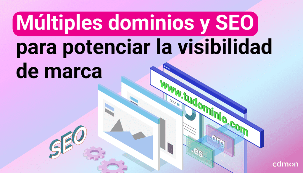 Múltiples dominios y SEO para potenciar la visibilidad de marca