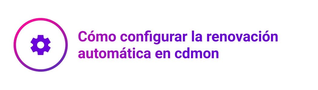 Cómo configurar la renovación automática en cdmon