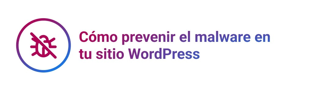 Cómo prevenir el malware en su sitio WordPress