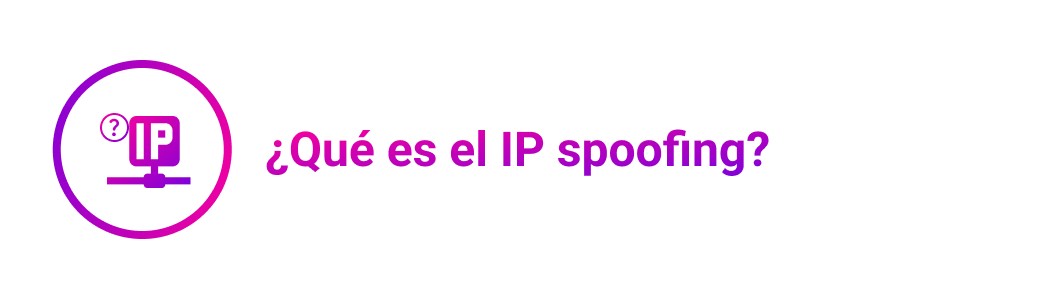 ¿Qué es el IP spoofing?