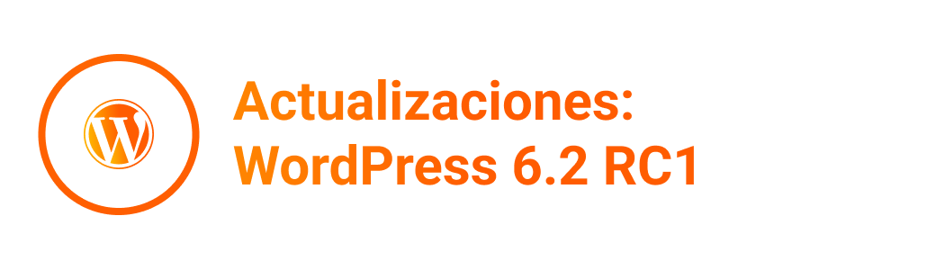Actualizaciones: WordPress 6.2 RC1